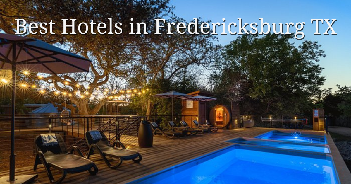 Best Hotels in Fredericksburg TX
