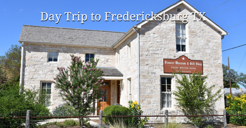 Day Trip to Fredericksburg TX