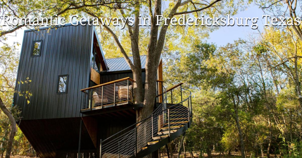 Romantic Getaways in Fredericksburg Texas