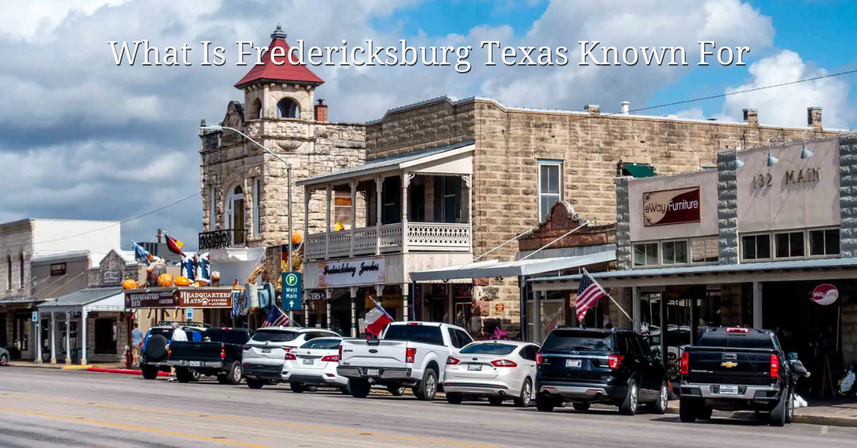 What Is Fredericksburg Texas Known For