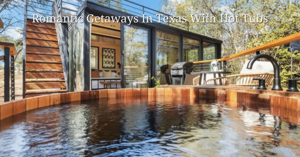 Romantic Getaways In Texas With Hot Tubs