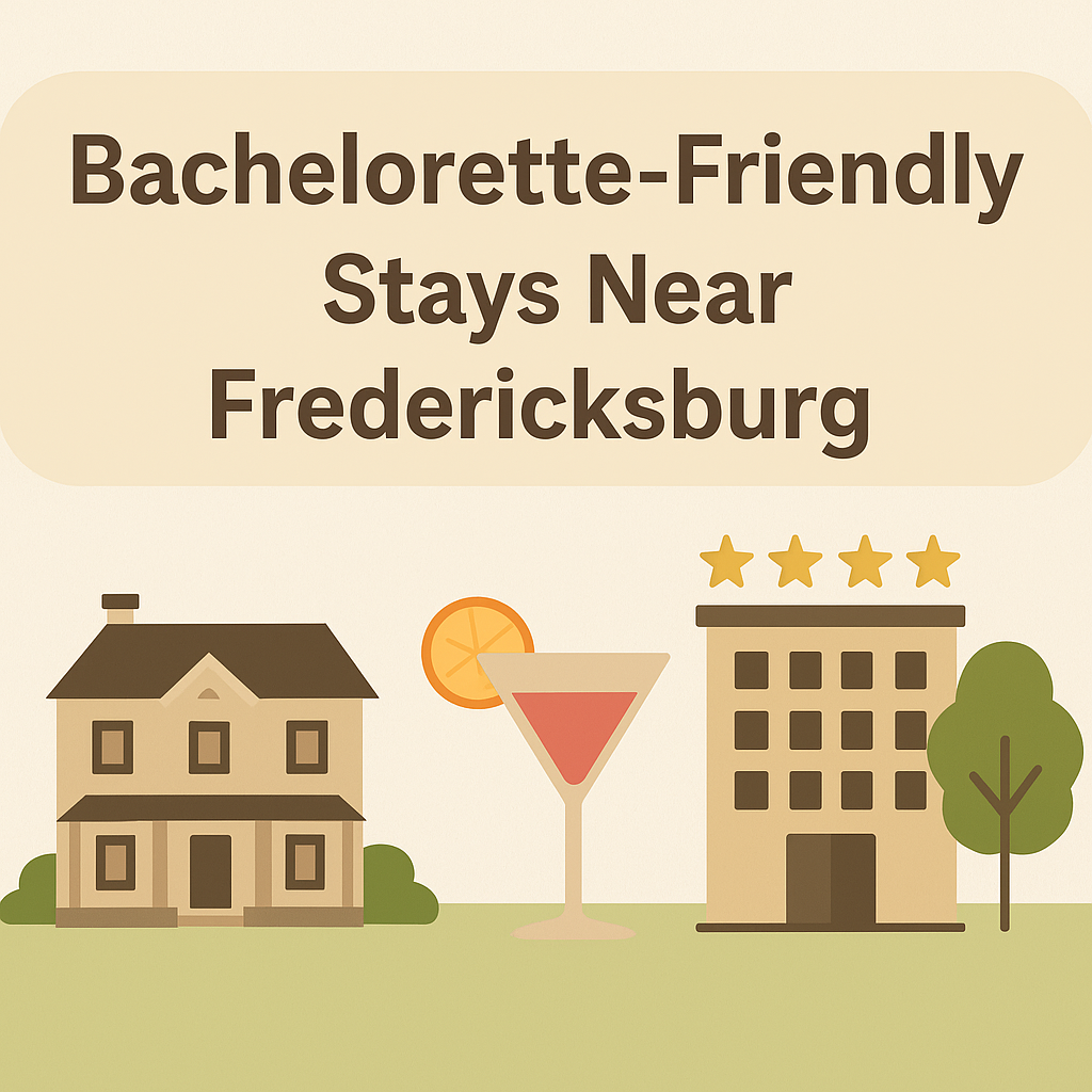 Bachelorette-Friendly Stays Near Fredericksburg